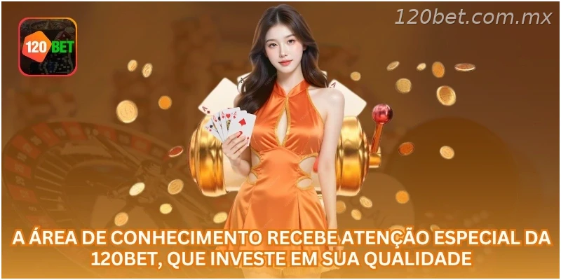 A área de conhecimento recebe atenção especial da 120BET, que investe em sua qualidade.