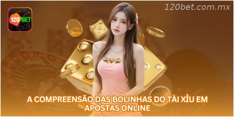 A compreensão das bolinhas do tài xỉu em apostas online