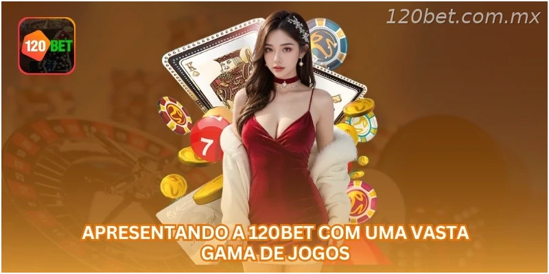 Apresentando a 120BET com uma vasta gama de jogos.