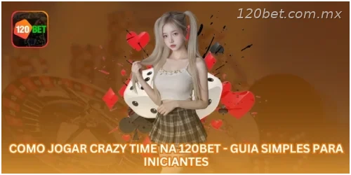 Como Jogar Crazy Time na 120BET - Guia Simples para Iniciantes.