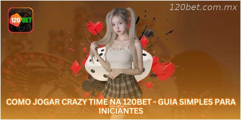 Como Jogar Crazy Time na 120BET - Guia Simples para Iniciantes.