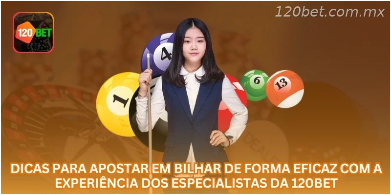 Dicas para apostar em Bilhar de forma eficaz com a experiência dos especialistas da 120BET