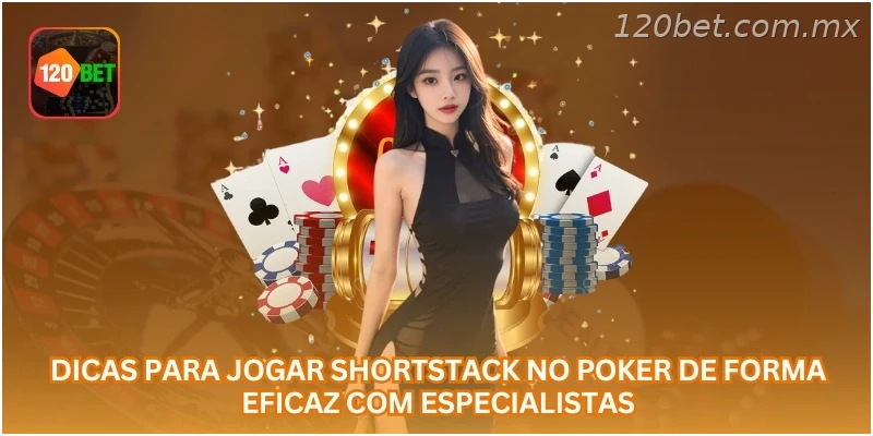 Dicas para Jogar Shortstack no Poker de Forma Eficaz com Especialistas.