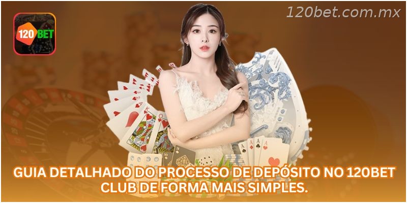 Guia detalhado do processo de depósito no 120BET CLUB de forma mais simples.