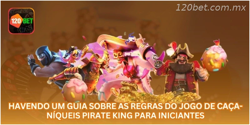 Havendo um guia sobre as regras do jogo de caça-níqueis Pirate King para iniciantes.