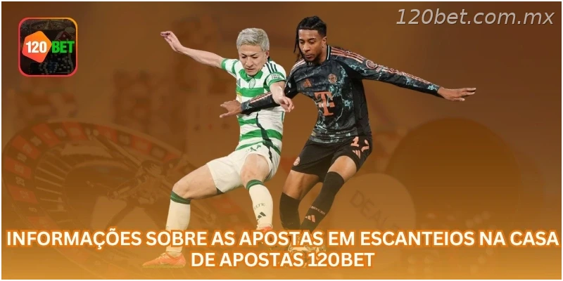 Informações sobre as apostas em escanteios na casa de apostas 120BET.