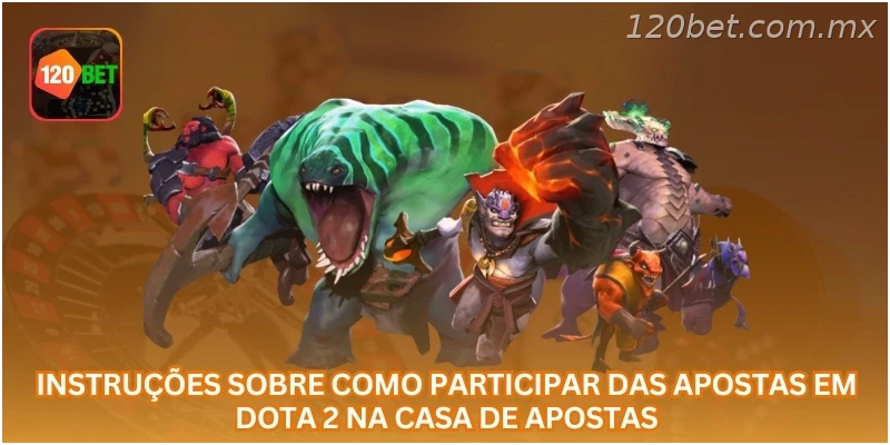 Instruções sobre como participar das apostas em Dota 2 na casa de apostas