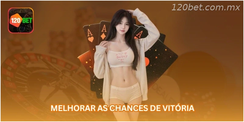Melhorar as chances de vitória.