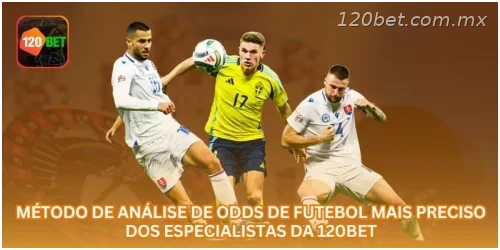 Método de Análise de Odds de Futebol Mais Preciso dos Especialistas da 120BET
