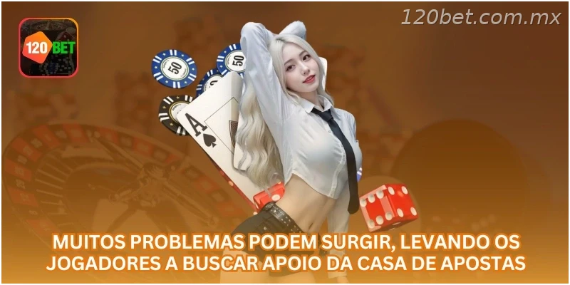 Muitos problemas podem surgir, levando os jogadores a buscar apoio da casa de apostas.