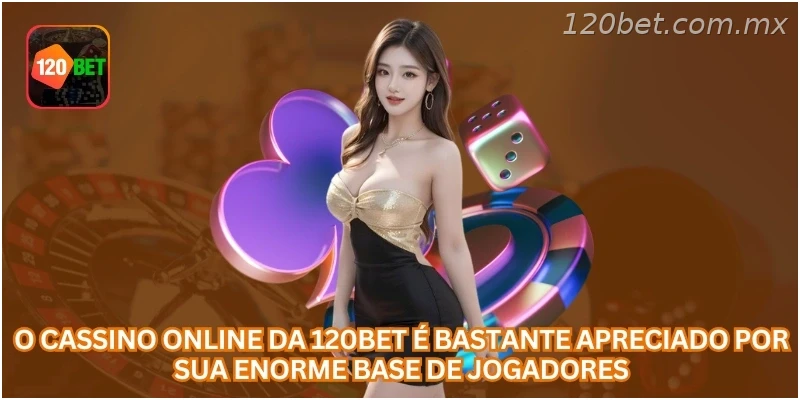 O cassino online da 120BET é bastante apreciado por sua enorme base de jogadores.