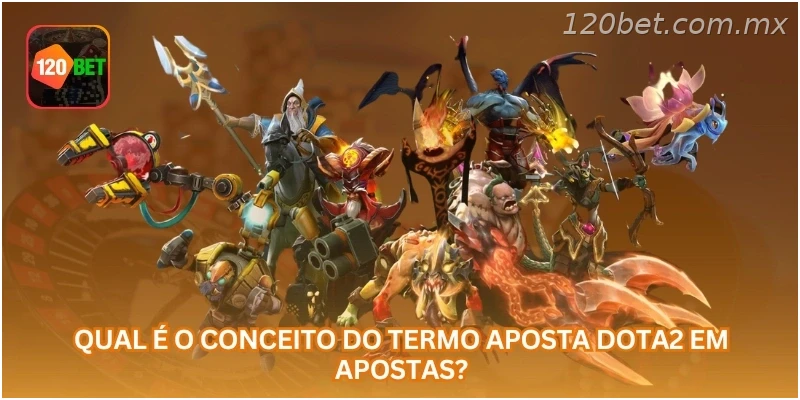 Qual é o conceito do termo aposta Dota2 em apostas?