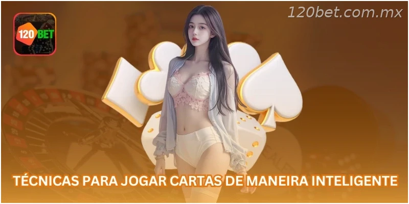 Técnicas para jogar cartas de maneira inteligente.