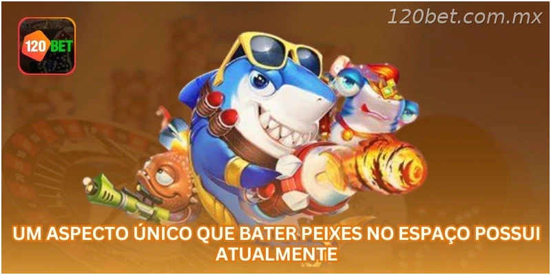 Um aspecto único que Bater Peixes no Espaço possui atualmente...